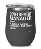 Funny Development Manager Wine Glass Like A Normal Manager But Much Cooler 12oz Stainless Steel Black
