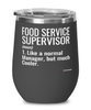 Funny Food Service Supervisor Wine Glass Like A Normal Manager But Much Cooler 12oz Stainless Steel Black