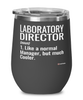 Funny Laboratory Director Wine Glass Like A Normal Manager But Much Cooler 12oz Stainless Steel Black