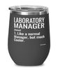 Funny Laboratory Manager Wine Glass Like A Normal Manager But Much Cooler 12oz Stainless Steel Black