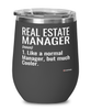 Funny Real Estate Manager Wine Glass Like A Normal Manager But Much Cooler 12oz Stainless Steel Black