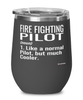 Funny Fire Fighting Pilot Wine Glass Like A Normal Pilot But Much Cooler 12oz Stainless Steel Black