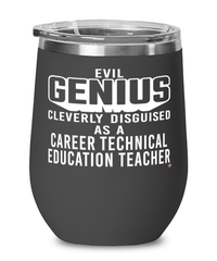 Funny CTE Teacher Wine Glass Evil Genius Cleverly Disguised As A Career Technical Education Teacher 12oz Stainless Steel Black