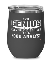 Funny Food Analyst Wine Glass Evil Genius Cleverly Disguised As A Food Analyst 12oz Stainless Steel Black