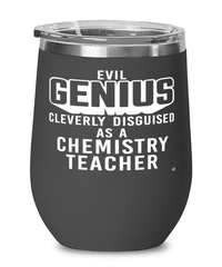 Funny Chemistry Teacher Wine Glass Evil Genius Cleverly Disguised As A Chemistry Teacher 12oz Stainless Steel Black