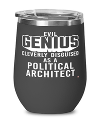 Funny Political Architect Wine Glass Evil Genius Cleverly Disguised As A Political Architect 12oz Stainless Steel Black