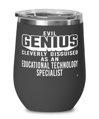 Funny Educational Technology Specialist Wine Glass Evil Genius Cleverly Disguised As An Educational Technology Specialist 12oz Stainless Steel Black