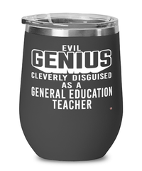 Funny General Education Teacher Wine Glass Evil Genius Cleverly Disguised As A General Education Teacher 12oz Stainless Steel Black