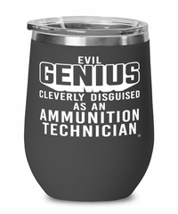 Funny Ammunition Technician Wine Glass Evil Genius Cleverly Disguised As An Ammunition Technician 12oz Stainless Steel Black