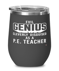 Funny P.E. Teacher Wine Glass Evil Genius Cleverly Disguised As A P.E. Teacher 12oz Stainless Steel Black