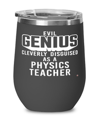 Funny Physics Teacher Wine Glass Evil Genius Cleverly Disguised As A Physics Teacher 12oz Stainless Steel Black