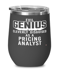Funny Pricing Analyst Wine Glass Evil Genius Cleverly Disguised As A Pricing Analyst 12oz Stainless Steel Black