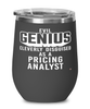 Funny Pricing Analyst Wine Glass Evil Genius Cleverly Disguised As A Pricing Analyst 12oz Stainless Steel Black