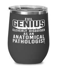 Funny Anatomical Pathologist Wine Glass Evil Genius Cleverly Disguised As An Anatomical Pathologist 12oz Stainless Steel Black