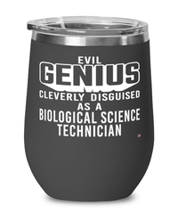 Funny Biological Science Technician Wine Glass Evil Genius Cleverly Disguised As A Biological Science Technician 12oz Stainless Steel Black