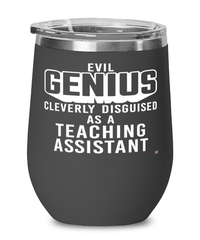 Funny Teaching Assistant Wine Glass Evil Genius Cleverly Disguised As A Teaching Assistant 12oz Stainless Steel Black