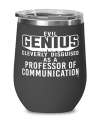 Funny Professor of Communication Wine Glass Evil Genius Cleverly Disguised As A Professor of Communication 12oz Stainless Steel Black