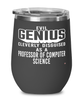 Funny Professor of Computer Science Wine Glass Evil Genius Cleverly Disguised As A Professor of Computer Science 12oz Stainless Steel Black