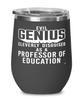 Funny Professor of Education Wine Glass Evil Genius Cleverly Disguised As A Professor of Education 12oz Stainless Steel Black