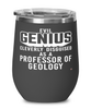 Funny Professor of Geology Wine Glass Evil Genius Cleverly Disguised As A Professor of Geology 12oz Stainless Steel Black
