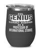 Funny Professor of International Studies Wine Glass Evil Genius Cleverly Disguised As A Professor of International Studies 12oz Stainless Steel Black