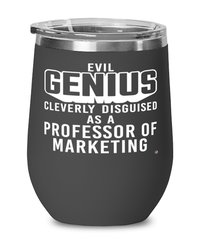 Funny Professor of Marketing Wine Glass Evil Genius Cleverly Disguised As A Professor of Marketing 12oz Stainless Steel Black