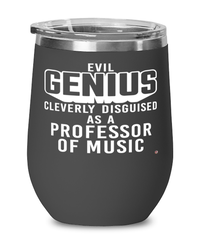 Funny Professor of Music Wine Glass Evil Genius Cleverly Disguised As A Professor of Music 12oz Stainless Steel Black