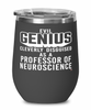 Funny Professor of Neuroscience Wine Glass Evil Genius Cleverly Disguised As A Professor of Neuroscience 12oz Stainless Steel Black