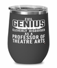 Funny Professor of Theatre Arts Wine Glass Evil Genius Cleverly Disguised As A Professor of Theatre Arts 12oz Stainless Steel Black