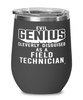 Funny Field Technician Wine Glass Evil Genius Cleverly Disguised As A Field Technician 12oz Stainless Steel Black