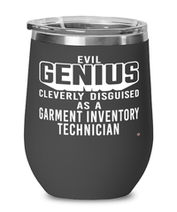 Funny Garment Inventory Technician Wine Glass Evil Genius Cleverly Disguised As A Garment Inventory Technician 12oz Stainless Steel Black