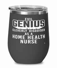 Funny Home Health Nurse Wine Glass Evil Genius Cleverly Disguised As A Home Health Nurse 12oz Stainless Steel Black