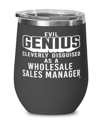 Funny Wholesale Sales Manager Wine Glass Evil Genius Cleverly Disguised As A Wholesale Sales Manager 12oz Stainless Steel Black