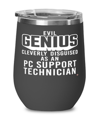 Funny PC Support Technician Wine Glass Evil Genius Cleverly Disguised As A PC Support Technician 12oz Stainless Steel Black