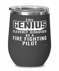Funny Fire Fighting Pilot Wine Glass Evil Genius Cleverly Disguised As A Fire Fighting Pilot 12oz Stainless Steel Black