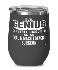 Funny Oral Maxillofacial Surgeon Wine Glass Evil Genius Cleverly Disguised As An Oral and Maxillofacial Surgeon 12oz Stainless Steel Black