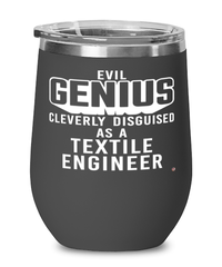 Funny Textile Engineer Wine Glass Evil Genius Cleverly Disguised As A Textile Engineer 12oz Stainless Steel Black