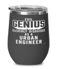 Funny Urban Engineer Wine Glass Evil Genius Cleverly Disguised As A Urban Engineer 12oz Stainless Steel Black