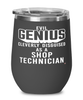 Funny Shop Technician Wine Glass Evil Genius Cleverly Disguised As A Shop Technician 12oz Stainless Steel Black