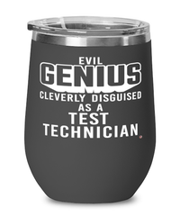 Funny Test Technician Wine Glass Evil Genius Cleverly Disguised As A Test Technician 12oz Stainless Steel Black