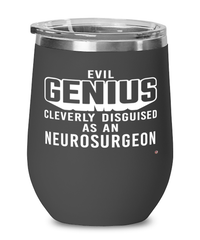 Funny Neurosurgeon Wine Glass Evil Genius Cleverly Disguised As A Neurosurgeon 12oz Stainless Steel Black