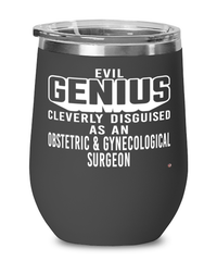 Funny Obstetric Gynecological Surgeon Wine Glass Evil Genius Cleverly Disguised As An Obstetric and Gynecological Surgeon 12oz Stainless Steel Black