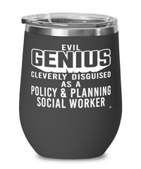 Funny Policy Planning Social Worker Wine Glass Evil Genius Cleverly Disguised As A Policy and Planning Social Worker 12oz Stainless Steel Black