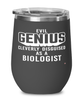 Funny Biologist Wine Glass Evil Genius Cleverly Disguised As A Biologist 12oz Stainless Steel Black