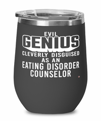 Funny Eating Disorder Counselor Wine Glass Evil Genius Cleverly Disguised As An Eating Disorder Counselor 12oz Stainless Steel Black