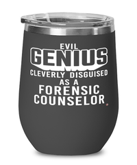 Funny Forensic Counselor Wine Glass Evil Genius Cleverly Disguised As A Forensic Counselor 12oz Stainless Steel Black