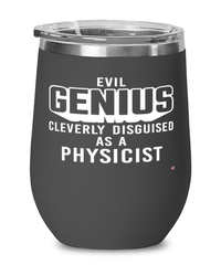 Funny Physicist Wine Glass Evil Genius Cleverly Disguised As A Physicist 12oz Stainless Steel Black