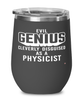 Funny Physicist Wine Glass Evil Genius Cleverly Disguised As A Physicist 12oz Stainless Steel Black