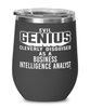 Funny Business Intelligence Analyst Wine Glass Evil Genius Cleverly Disguised As A Business Intelligence Analyst 12oz Stainless Steel Black