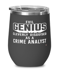 Funny Crime Analyst Wine Glass Evil Genius Cleverly Disguised As A Crime Analyst 12oz Stainless Steel Black